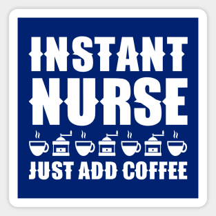 Instant nurse. Just add coffee Magnet